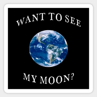 Want To See My Moon? Magnet